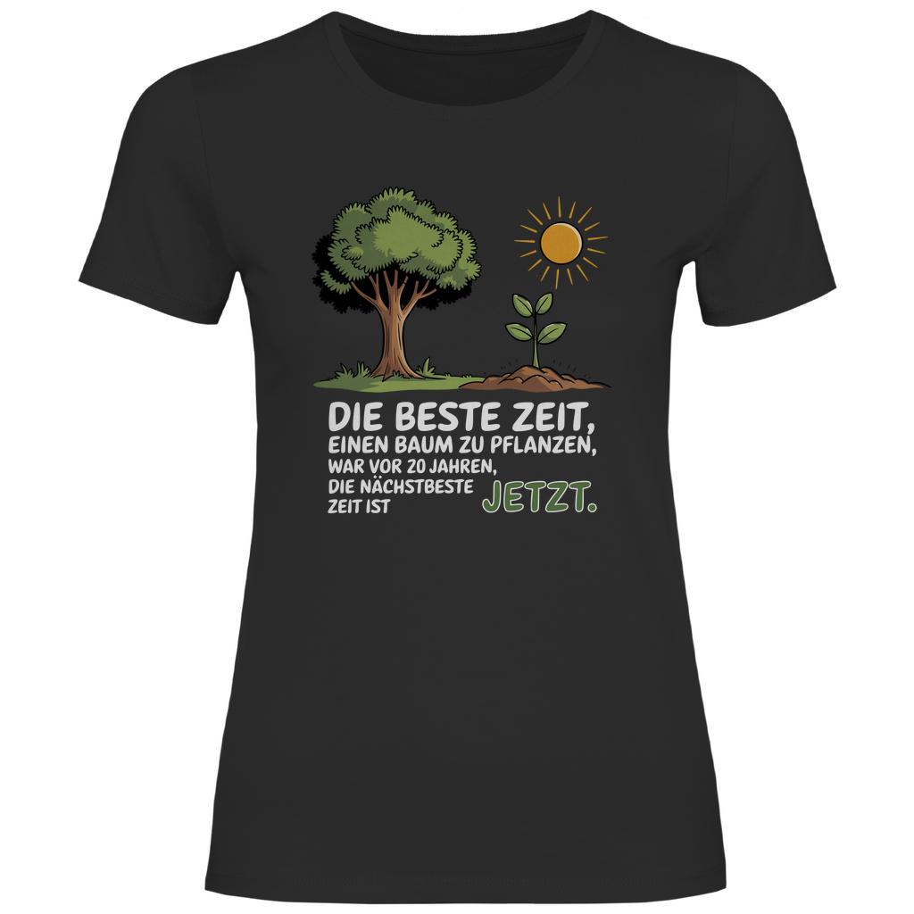 Motivation Shirt "Die beste Zeit einen Baum zu pflanzen, war vor 20 Jahren" Damen