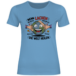 Lustiges T-Shirt "Wenn Lachen die beste Medizin ist, muss dein Gesicht die Welt heilen." Damen