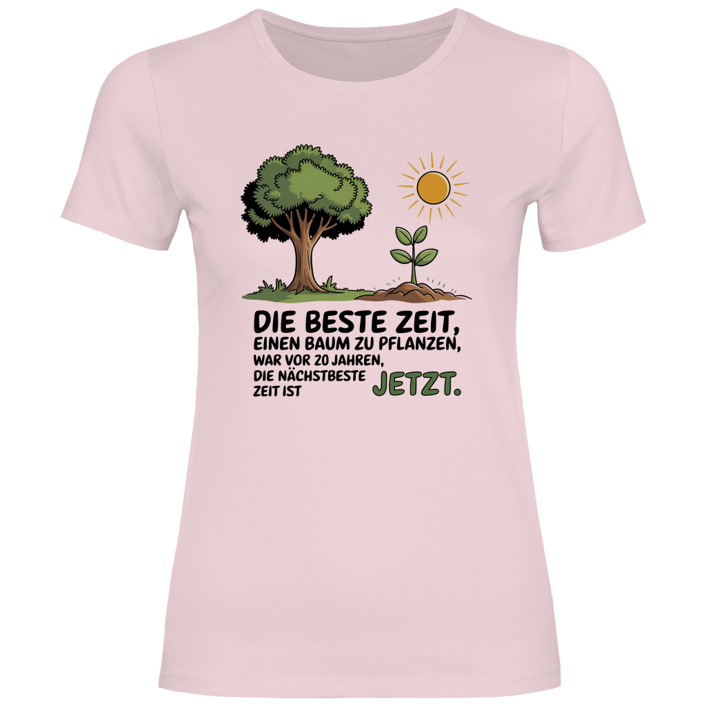 Motivation Shirt "Die beste Zeit einen Baum zu pflanzen, war vor 20 Jahren" Damen