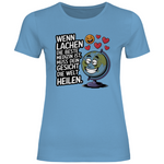 Lustiges T-Shirt "Wenn Lachen die beste Medizin ist, muss dein Gesicht die Welt heilen." Damen 2