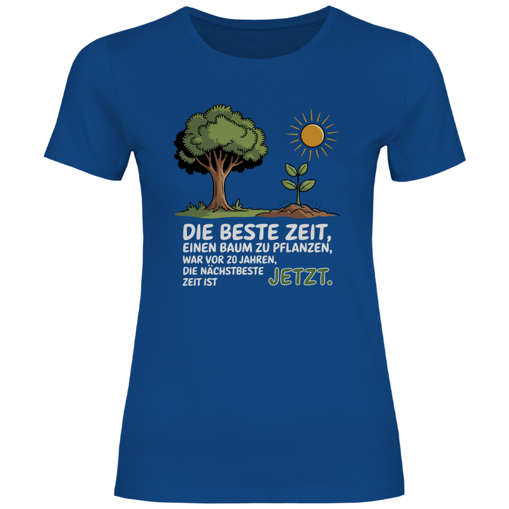 Motivation Shirt "Die beste Zeit einen Baum zu pflanzen, war vor 20 Jahren" Damen