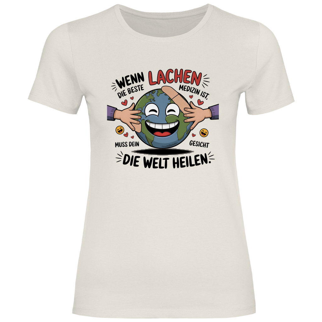Lustiges T-Shirt "Wenn Lachen die beste Medizin ist, muss dein Gesicht die Welt heilen." Damen