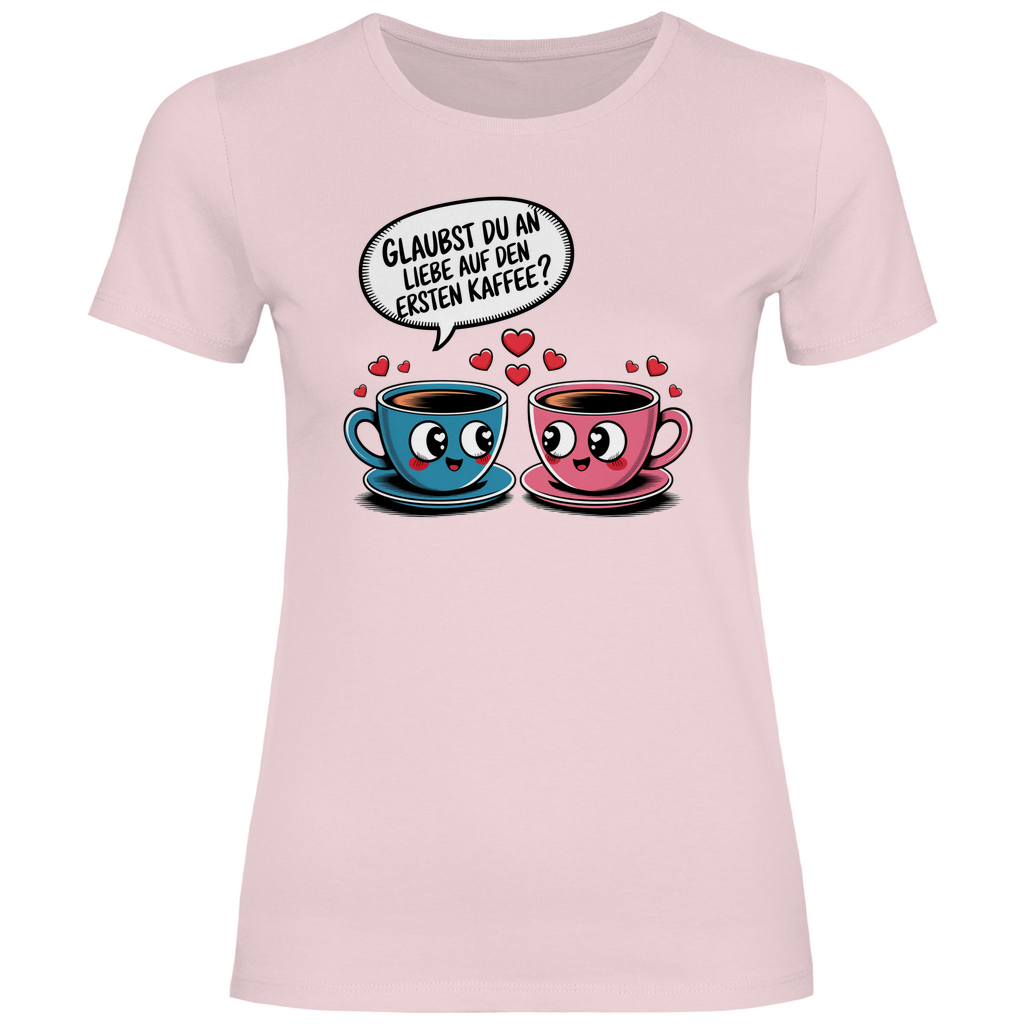 Kaffee T-Shirt "Glaubst du an Liebe auf den ersten Kaffee?" Damen