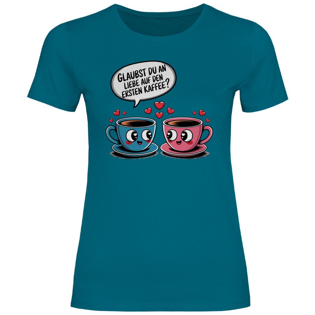 Kaffee T-Shirt "Glaubst du an Liebe auf den ersten Kaffee?" Damen