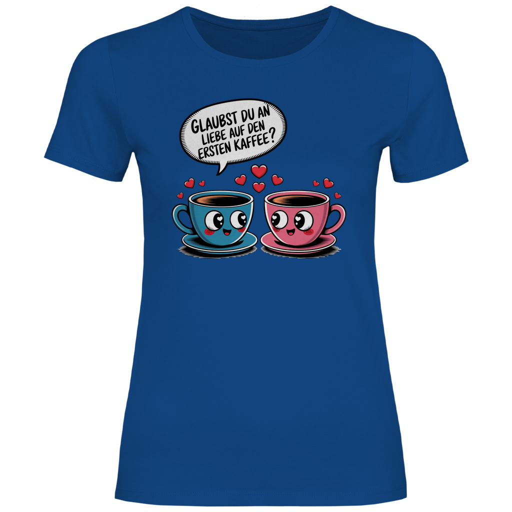 Kaffee T-Shirt "Glaubst du an Liebe auf den ersten Kaffee?" Damen