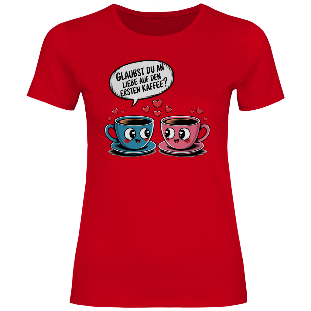 Kaffee T-Shirt "Glaubst du an Liebe auf den ersten Kaffee?" Damen