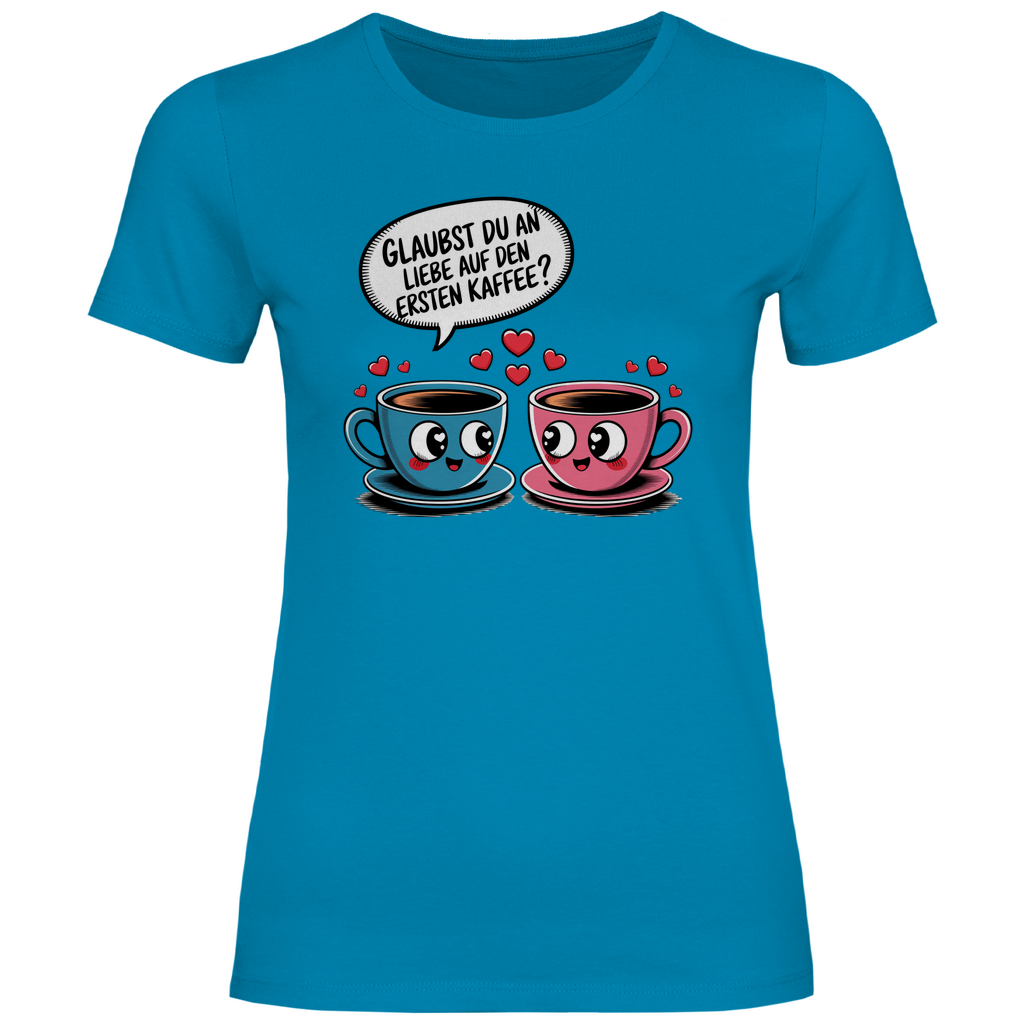 Kaffee T-Shirt "Glaubst du an Liebe auf den ersten Kaffee?" Damen
