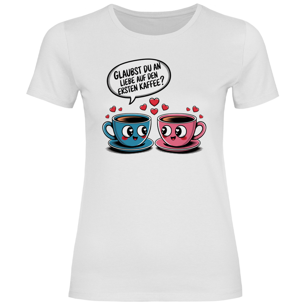 Kaffee T-Shirt "Glaubst du an Liebe auf den ersten Kaffee?" Damen
